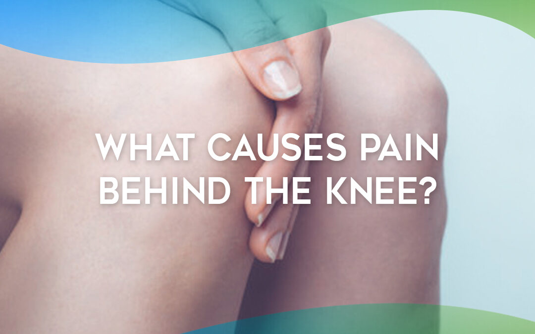 What Causes Pain Behind the Knee?