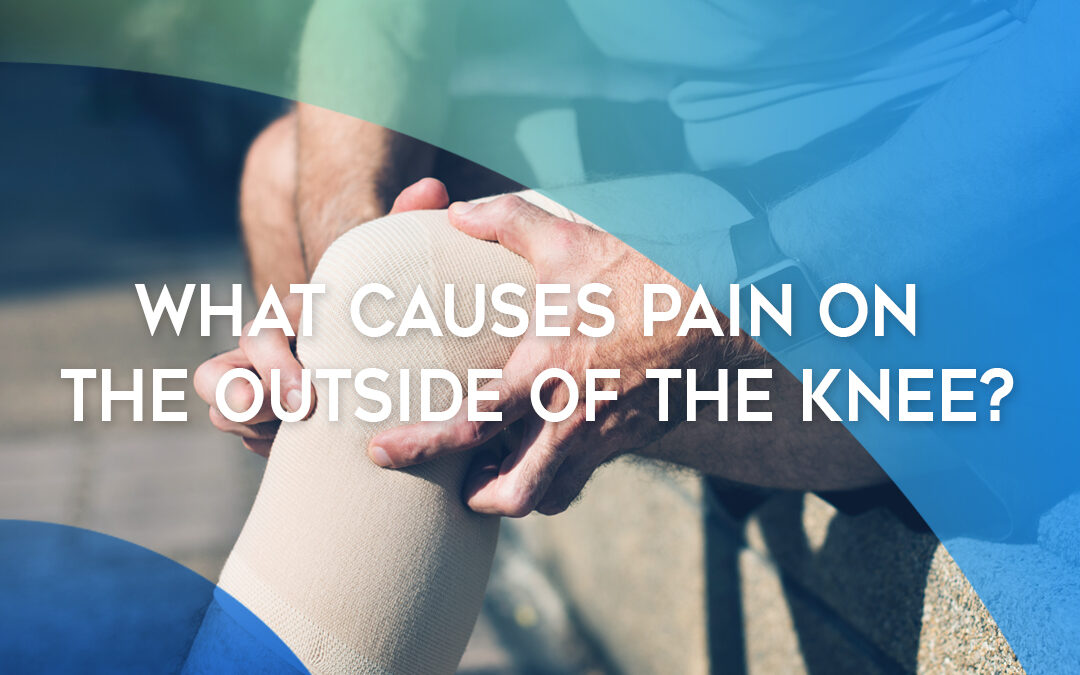 What Causes Pain on the Outside of the Knee?