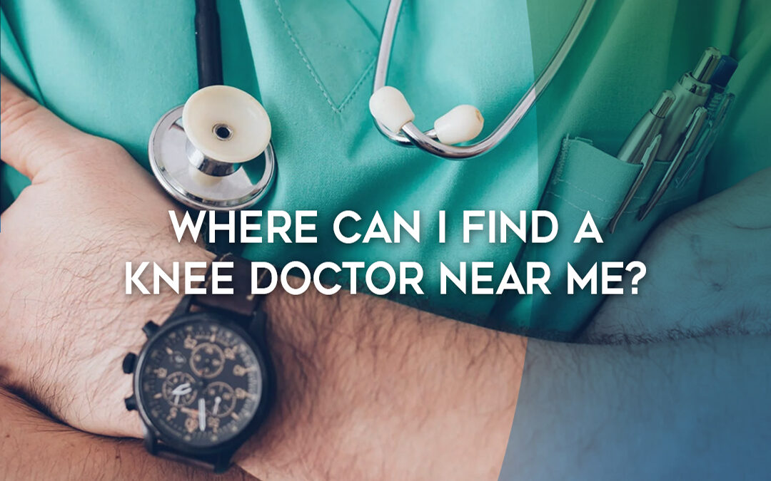 Where Can I Find a Knee Doctor Near Me?
